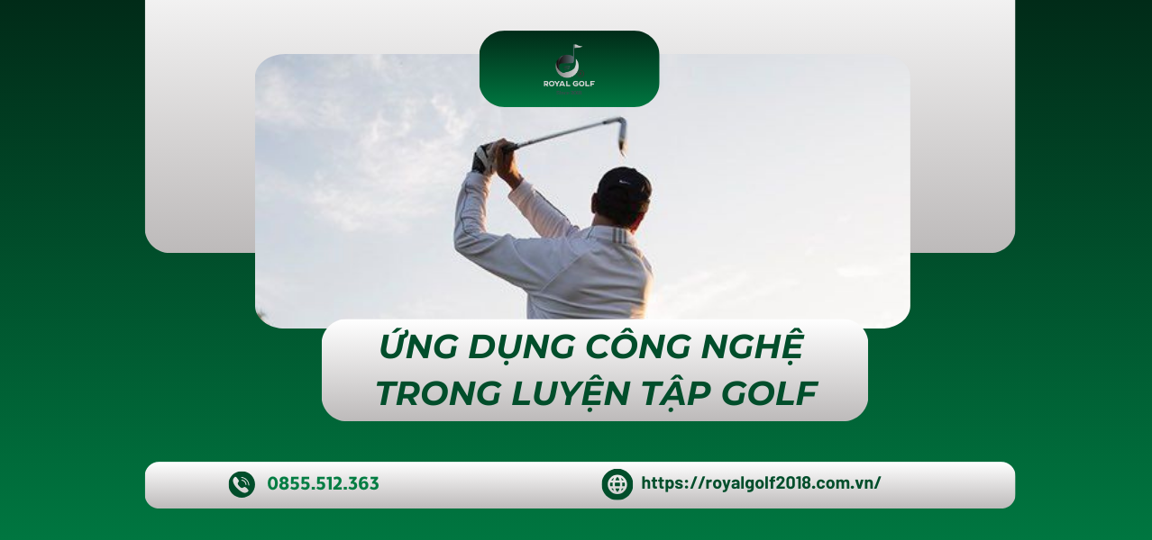 NÂNG CAO KỸ NĂNG CHƠI GOLF THẦN SẦU VỚI ỨNG DỤNG CÔNG NGHỆ